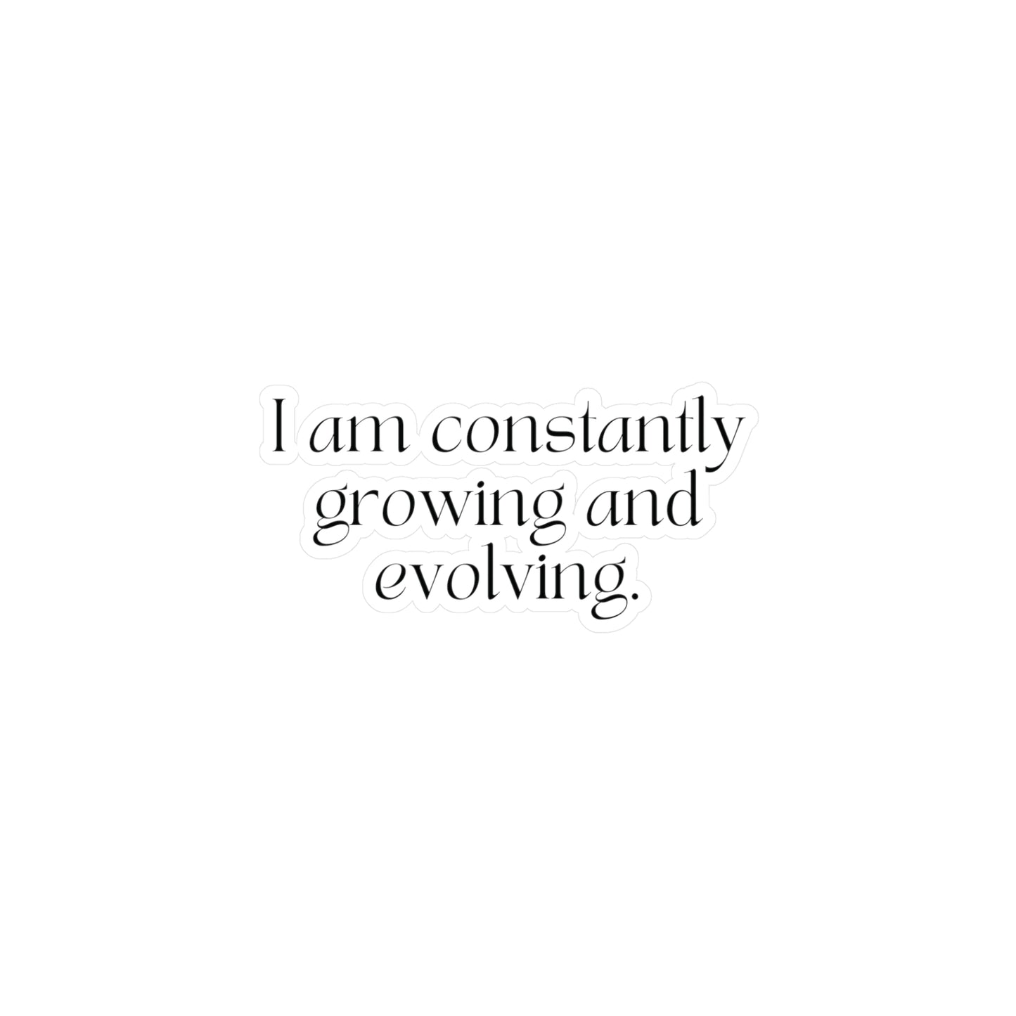 I am Constantly Growing And Evolving Affirmation Sticker