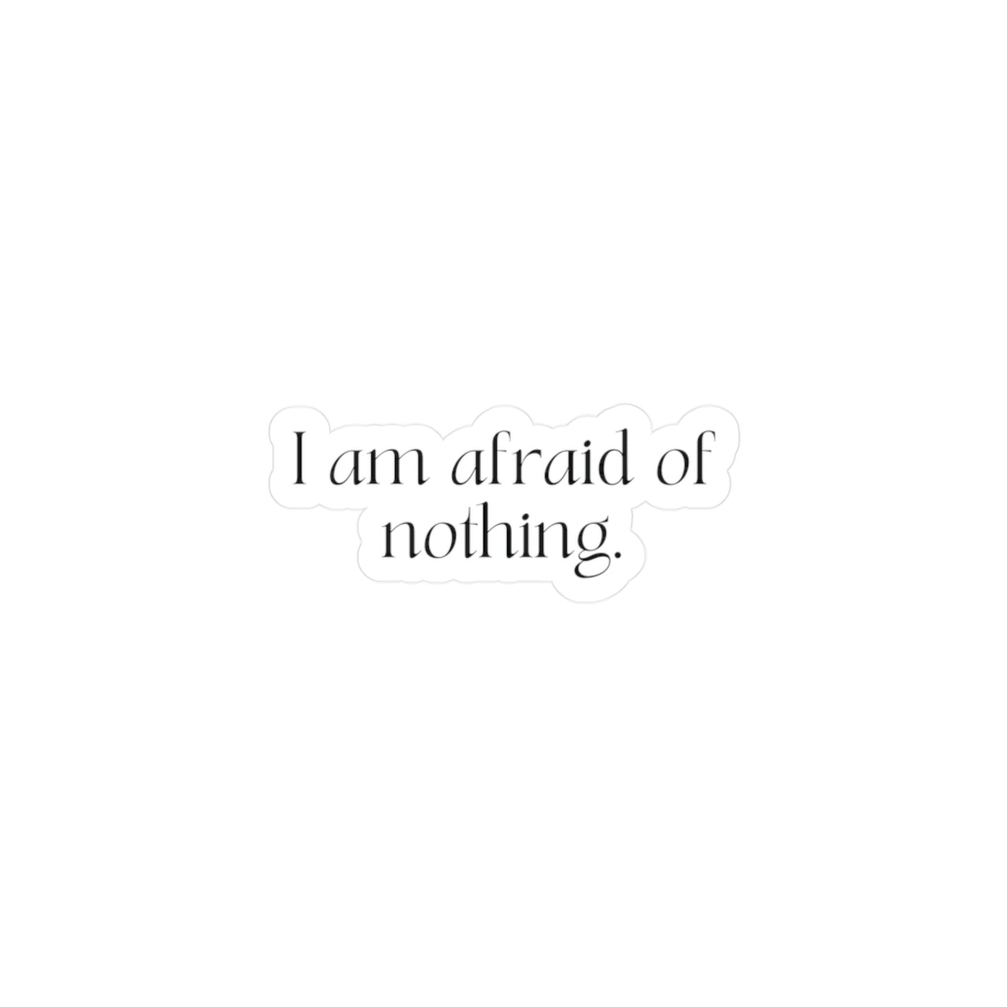 I am Afraid of Nothing Affirmation Sticker