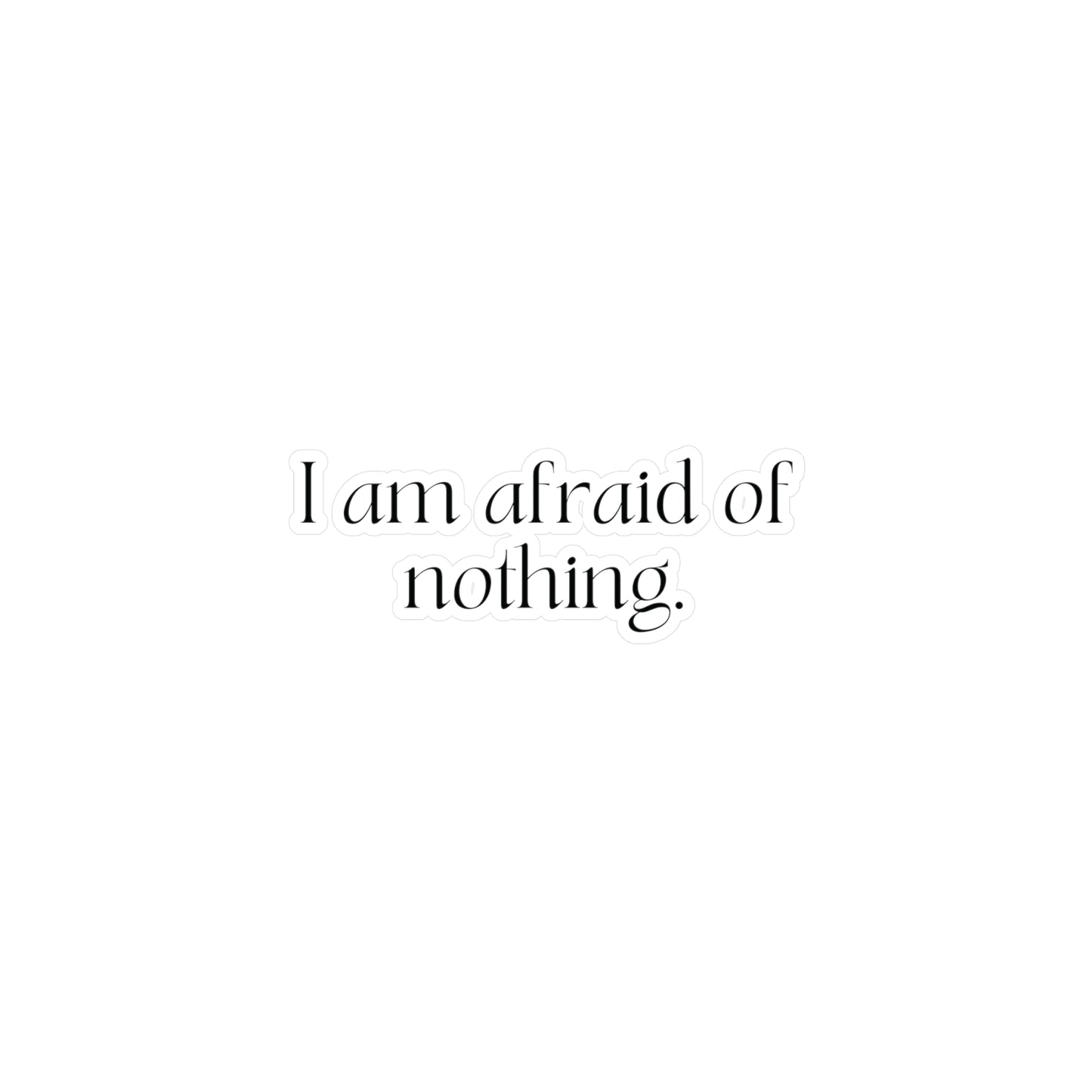 I am Afraid of Nothing Affirmation Sticker